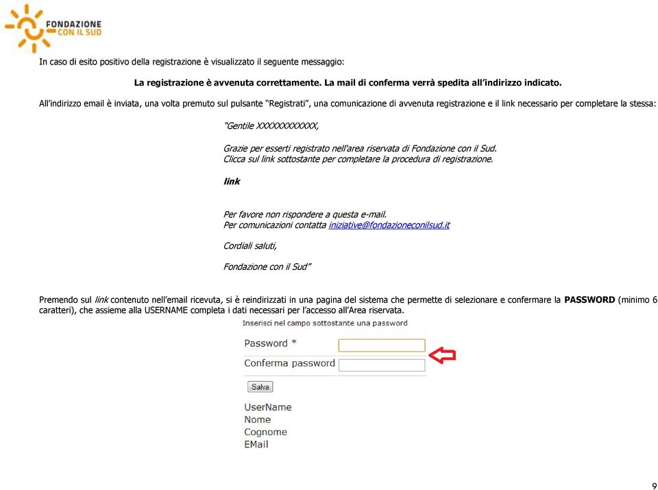 esserti registrato nell'area riservata di Fondazione con il Sud. Clicca sul link sottostante per completare la procedura di registrazione. link Per favore non rispondere a questa e-mail.