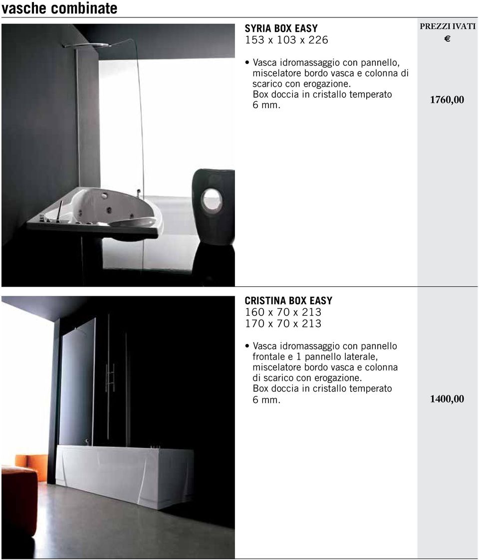 1760,00 CRISTINA BOX EASY 160 x 70 x 213 170 x 70 x 213 Vasca idromassaio con pannello frontale e 1