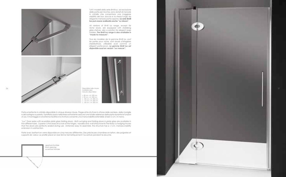 All versions of 8mill lux range, except for niche doors, are equipped with stabilizing glass shelves, also a solution for elegant soap holders.