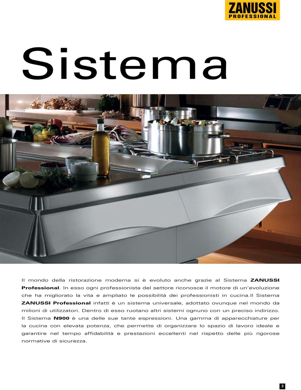 il Sistema ZANUSSI Professional infatti è un sistema universale, adottato ovunque nel mondo da milioni di utilizzatori.