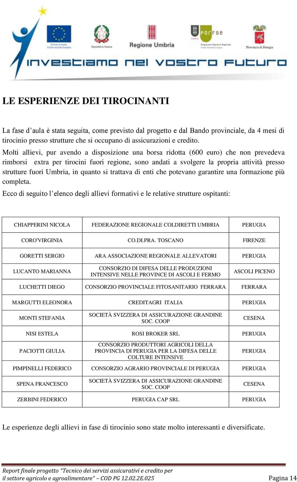 Umbria, in quanto si trattava di enti che potevano garantire una formazione più completa.