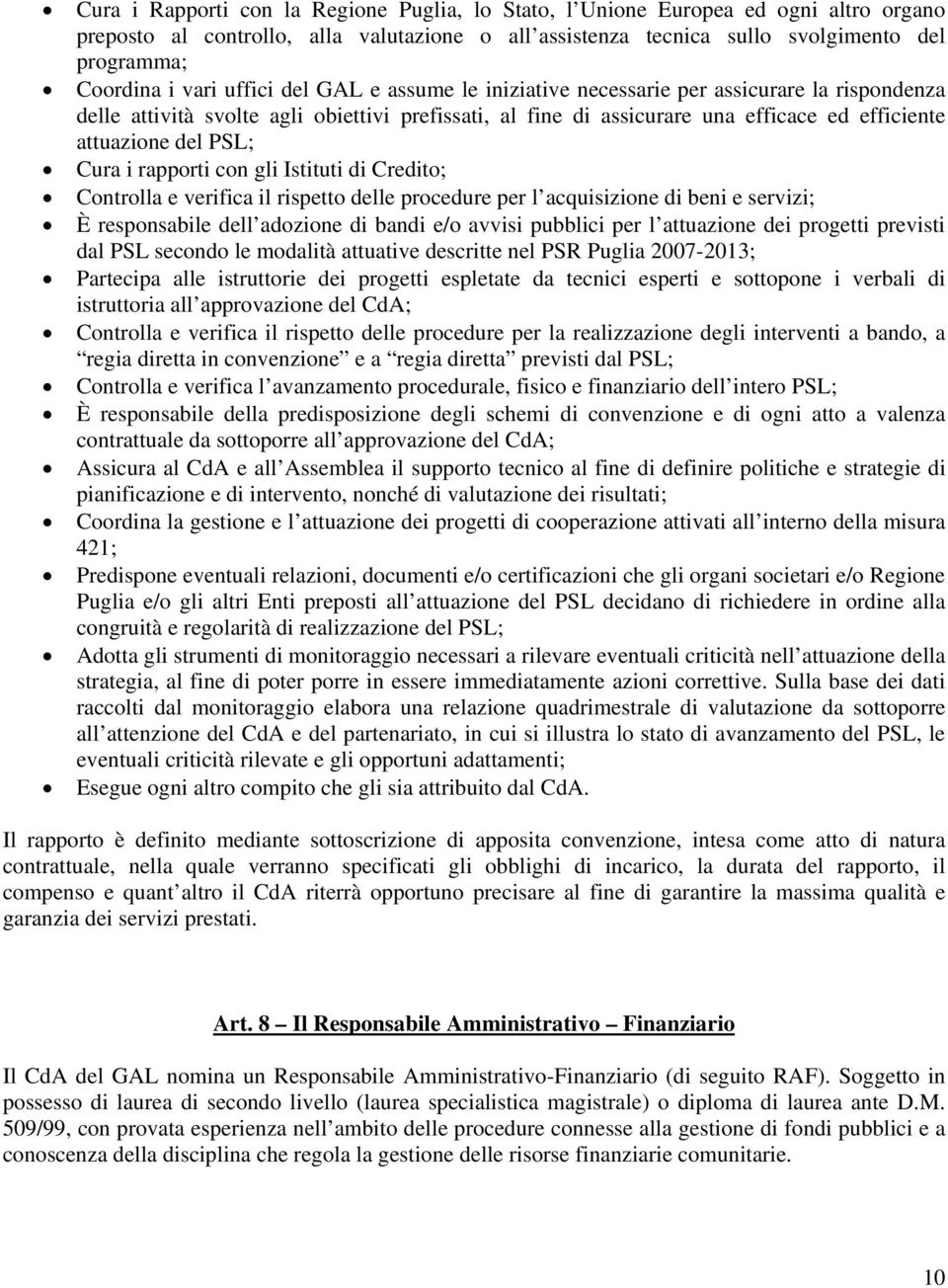 PSL; Cura i rapporti con gli Istituti di Credito; Controlla e verifica il rispetto delle procedure per l acquisizione di beni e servizi; È responsabile dell adozione di bandi e/o avvisi pubblici per