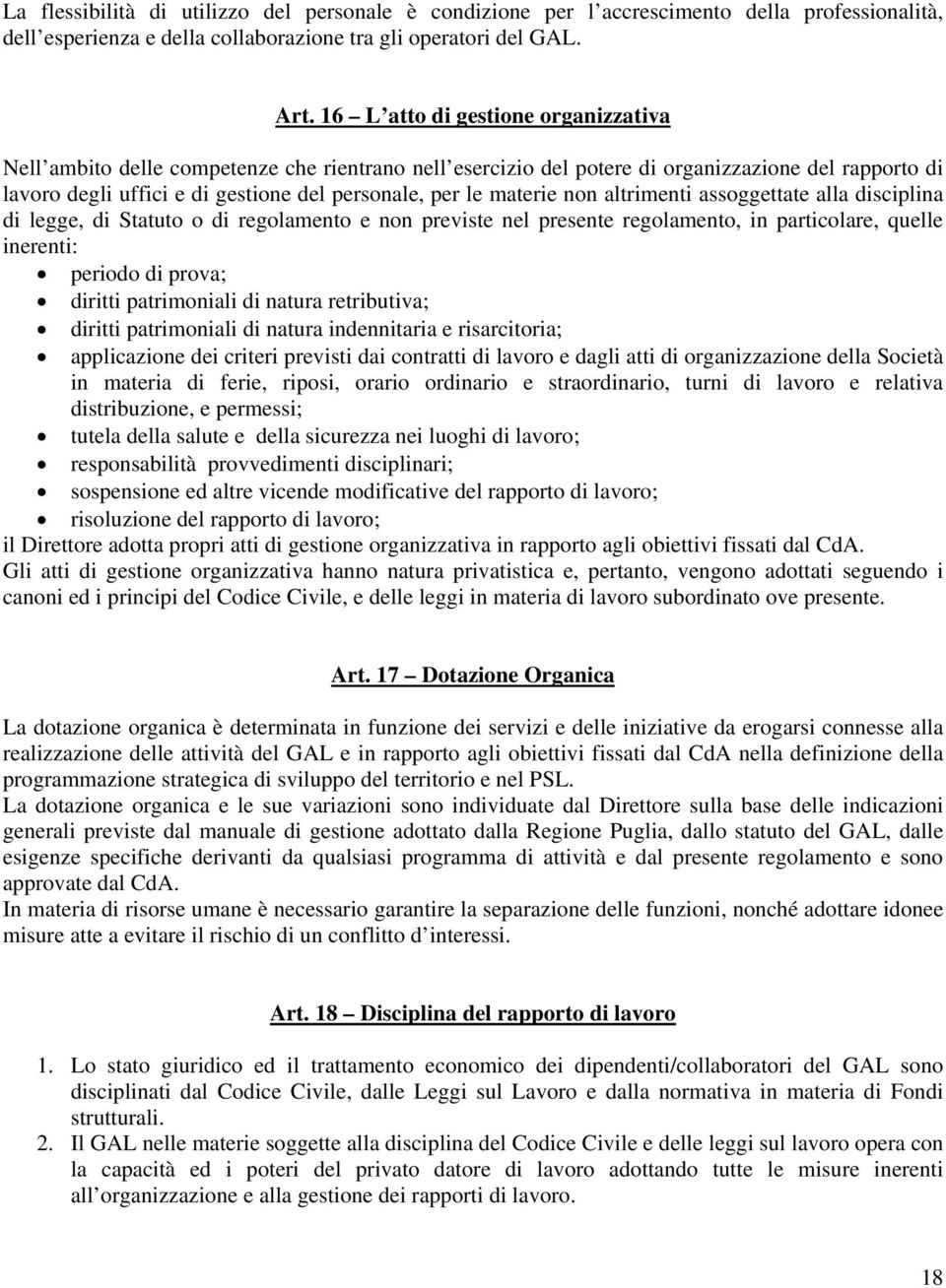 materie non altrimenti assoggettate alla disciplina di legge, di Statuto o di regolamento e non previste nel presente regolamento, in particolare, quelle inerenti: periodo di prova; diritti