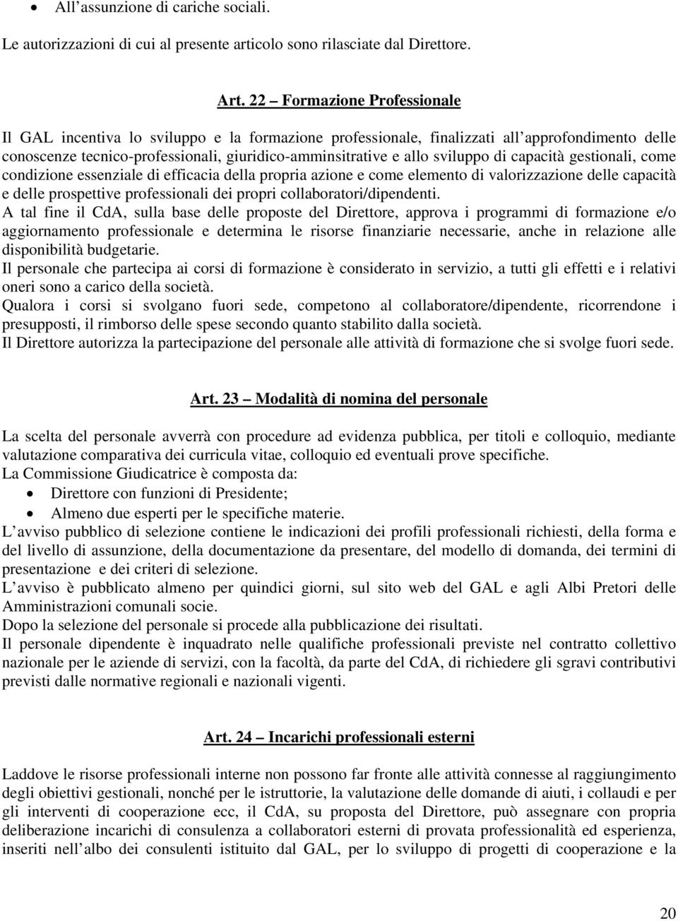 sviluppo di capacità gestionali, come condizione essenziale di efficacia della propria azione e come elemento di valorizzazione delle capacità e delle prospettive professionali dei propri