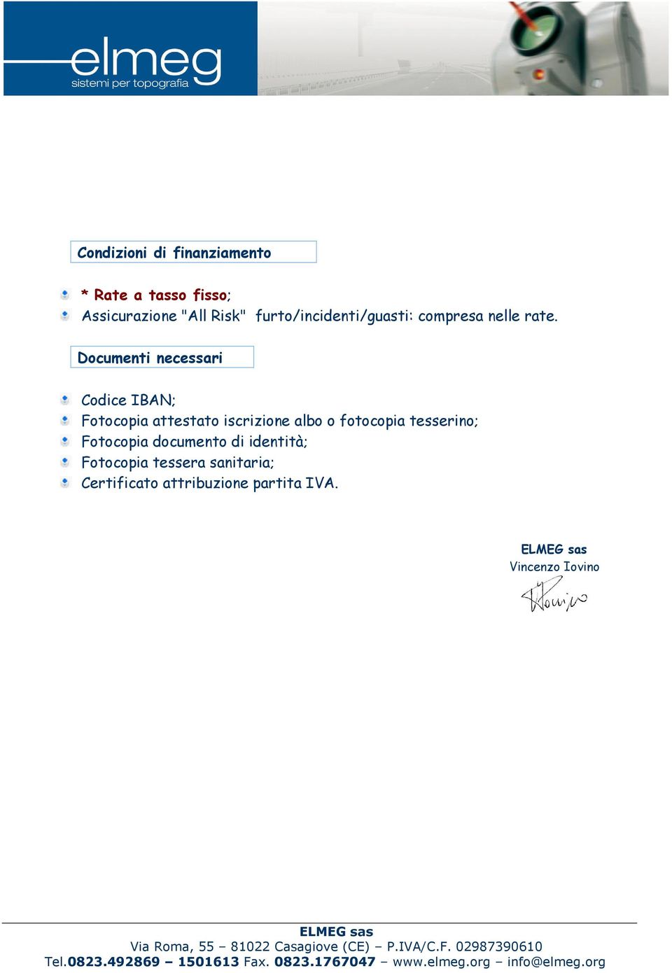 Documenti necessari Codice IBAN; Fotocopia attestato iscrizione albo o fotocopia
