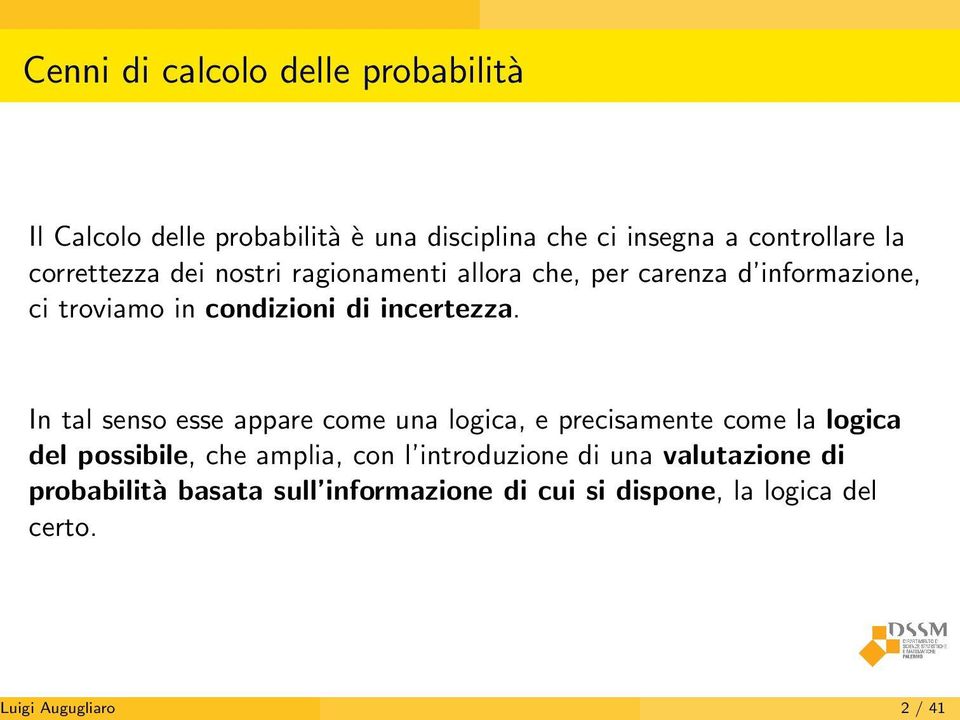 In tal senso esse appare come una logica, e precisamente come la logica del possibile, che amplia, con l