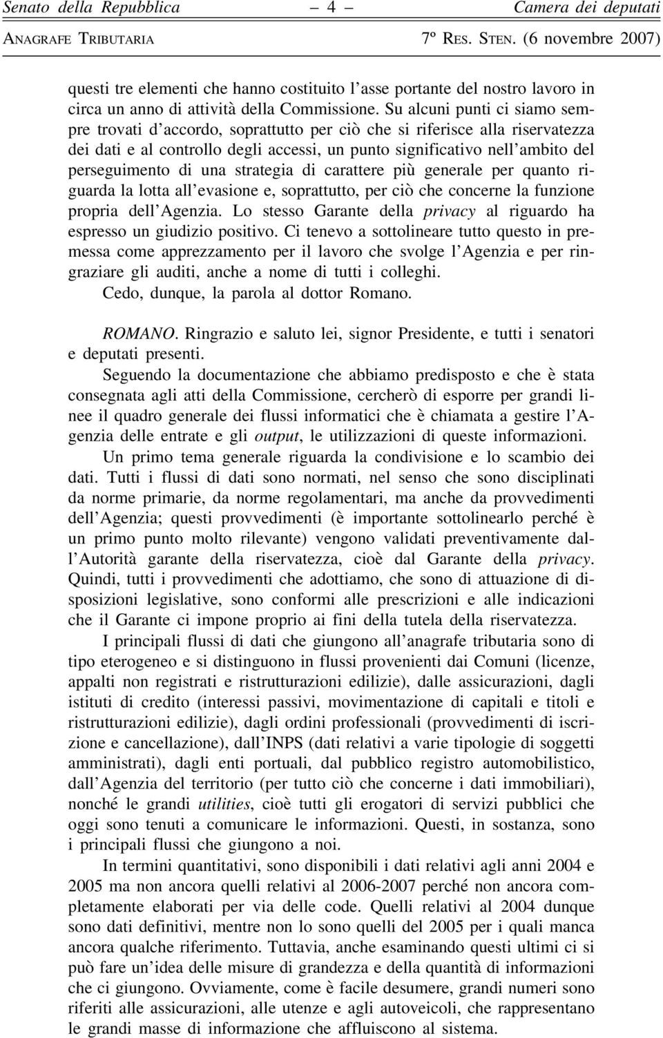 di una strategia di carattere più generale per quanto riguarda la lotta all evasione e, soprattutto, per ciò che concerne la funzione propria dell Agenzia.