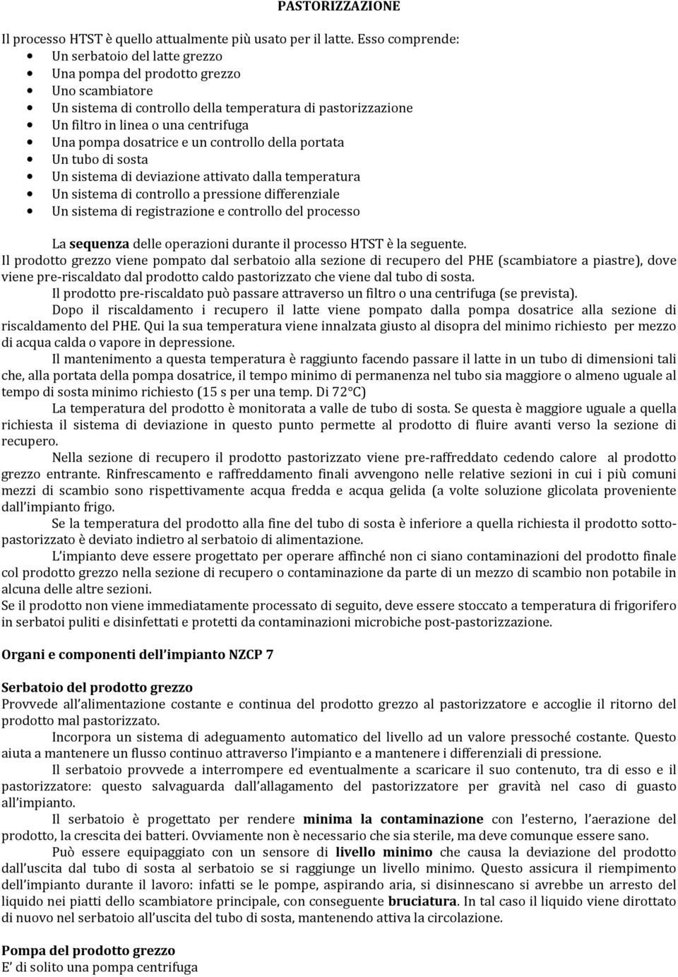 dosatrice e un controllo della portata Un tubo di sosta Un sistema di deviazione attivato dalla temperatura Un sistema di controllo a pressione differenziale Un sistema di registrazione e controllo