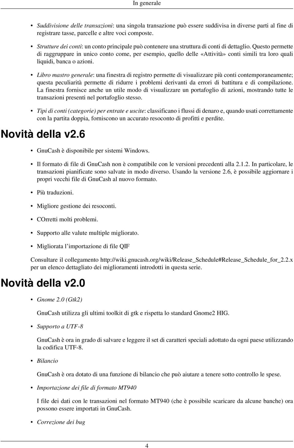 Questo permette di raggruppare in unico conto come, per esempio, quello delle «Attività» conti simili tra loro quali liquidi, banca o azioni.