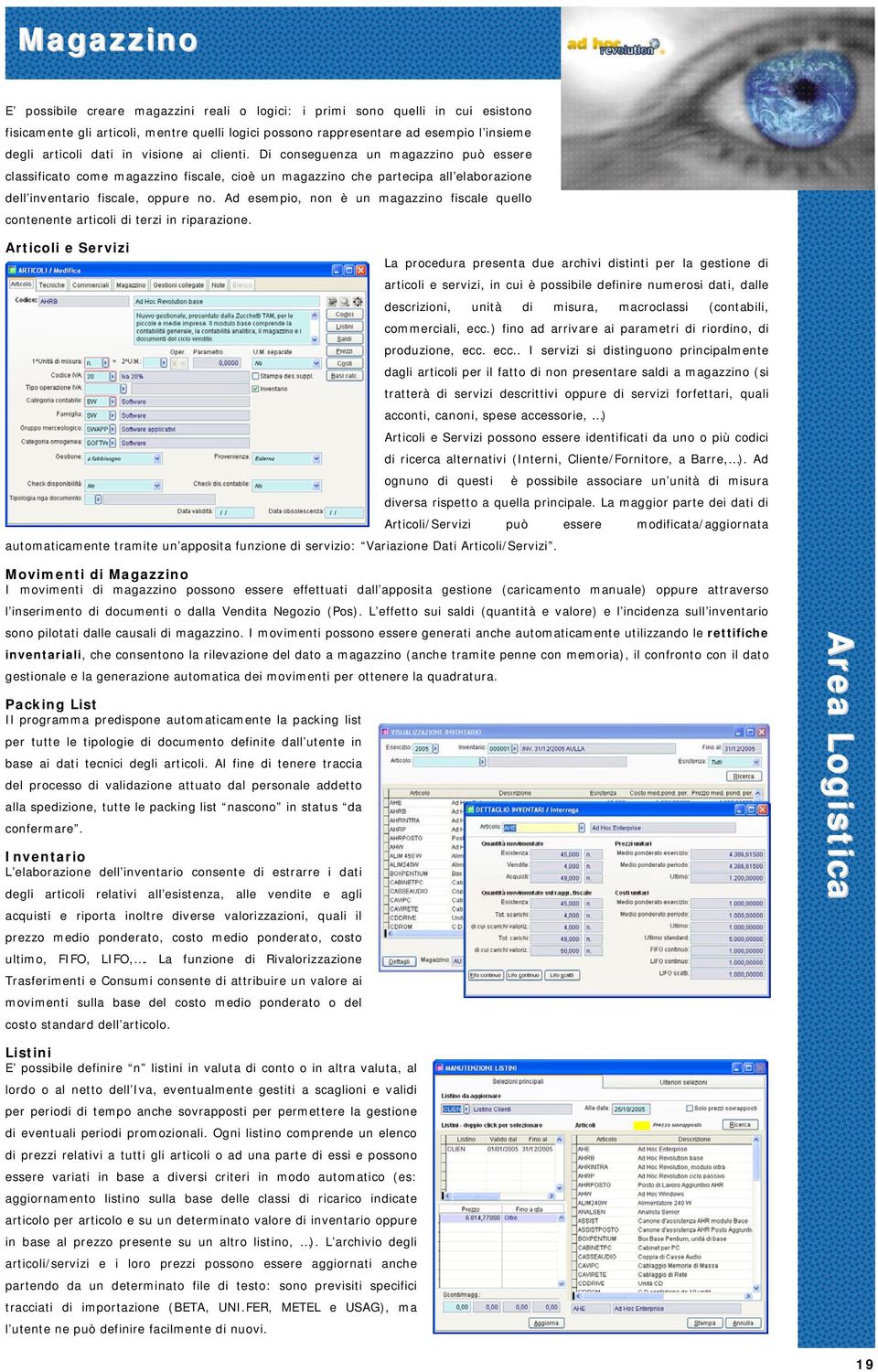 Ad esempio, non è un magazzino fiscale quello contenente articoli di terzi in riparazione.