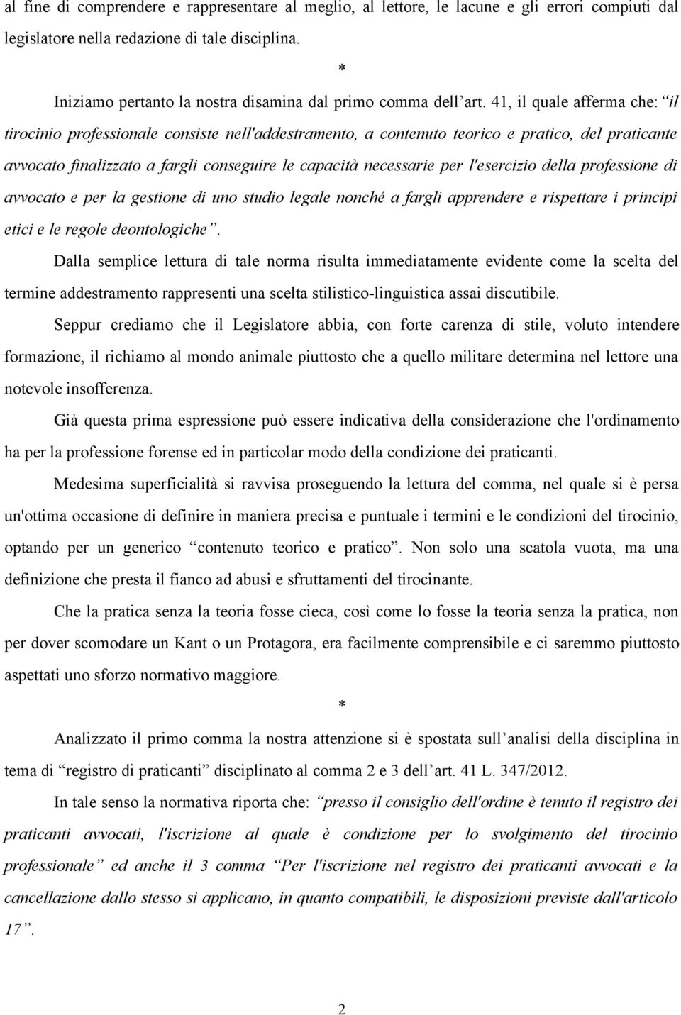 41, il quale afferma che: il tirocinio professionale consiste nell'addestramento, a contenuto teorico e pratico, del praticante avvocato finalizzato a fargli conseguire le capacità necessarie per