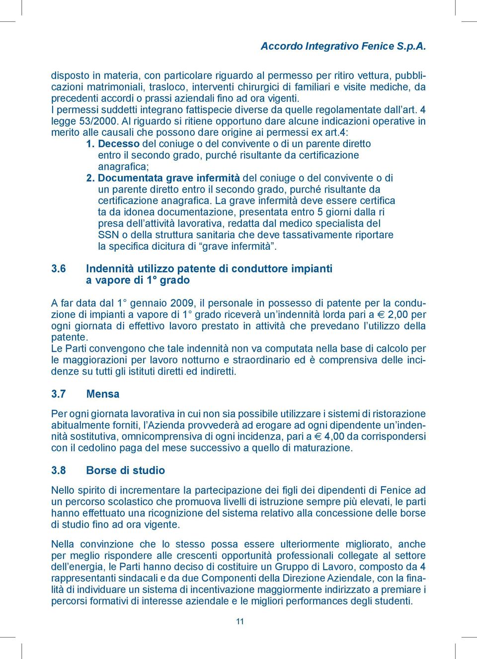 Al riguardo si ritiene opportuno dare alcune indicazioni operative in merito alle causali che possono dare origine ai permessi ex art.4: 1.