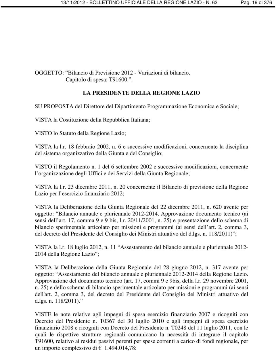 Lazio; VISTA la l.r. 18 febbraio 2002, n. 6 e successive modificazioni, concernente la disciplina del sistema organizzativo della Giunta e del Consiglio; VISTO il Regolamento n.