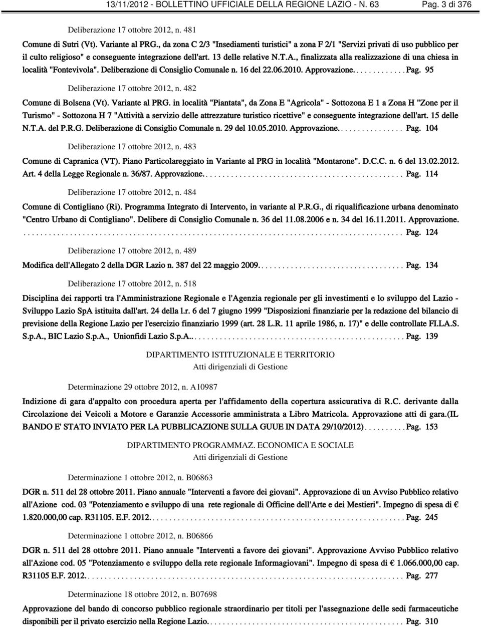 , finalizzata alla realizzazione di una chiesa in località "Fontevivola". Deliberazione di Consiglio Comunale n. 16 del 22.06.2010. Approvazione. Pag. 95 Deliberazione 17 ottobre 2012, n.