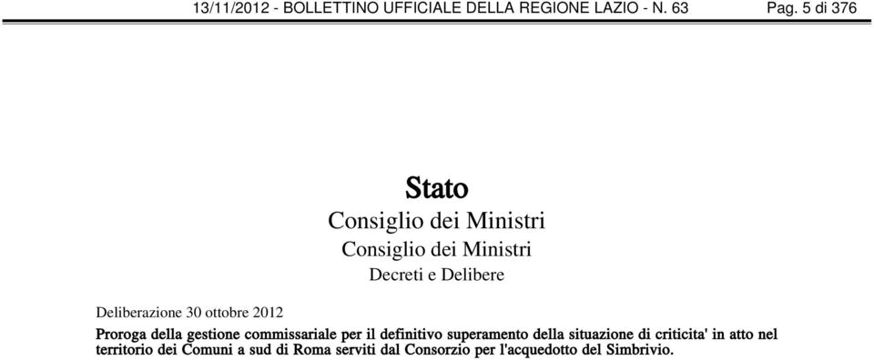 30 ottobre 2012 Proroga della gestione commissariale per il definitivo superamento della