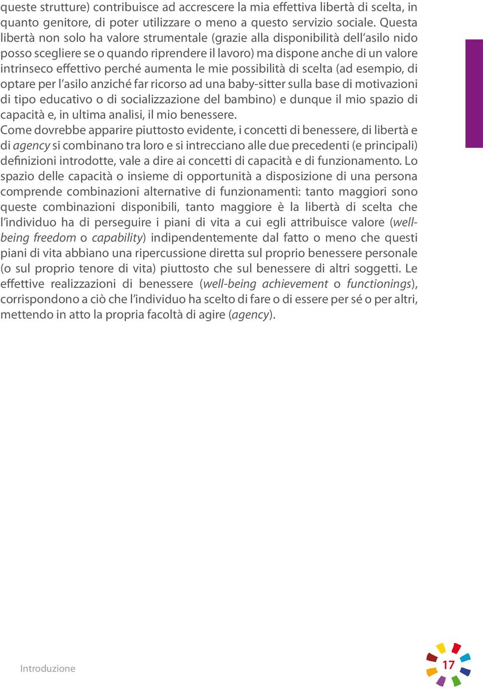 aumenta le mie possibilità di scelta (ad esempio, di optare per l asilo anziché far ricorso ad una baby-sitter sulla base di motivazioni di tipo educativo o di socializzazione del bambino) e dunque