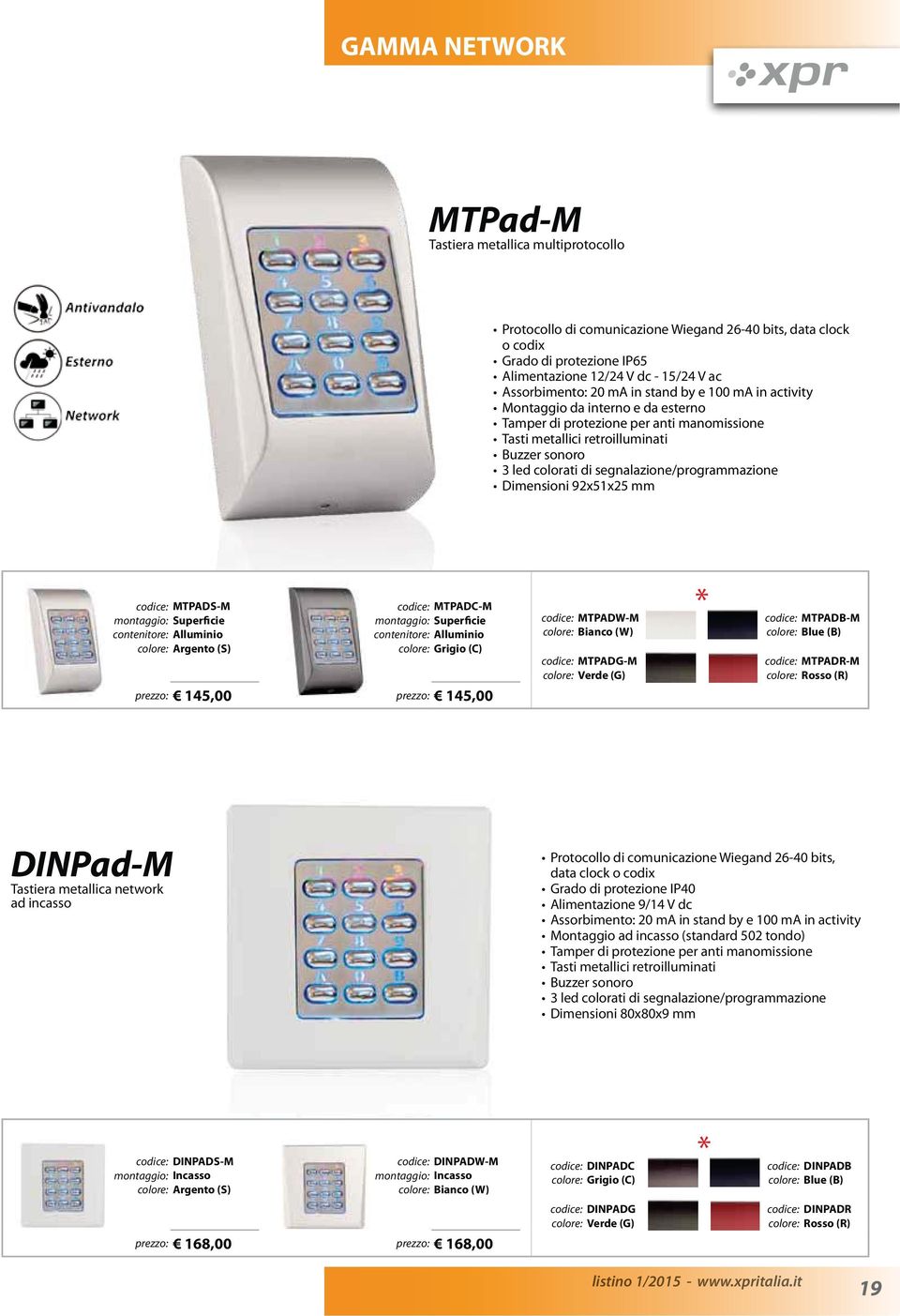 segnalazione/programmazione Dimensioni 92x51x25 mm codice: MTPADS-M contenitore: Alluminio codice: MTPADC-M contenitore: Alluminio prezzo: 145,00 prezzo: 145,00 codice: MTPADW-M colore: Bianco (W)