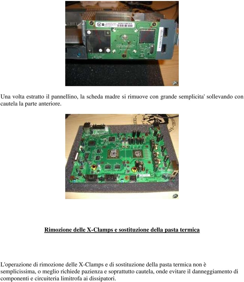 Rimozione delle X-Clamps e sostituzione della pasta termica L'operazione di rimozione delle X-Clamps e di