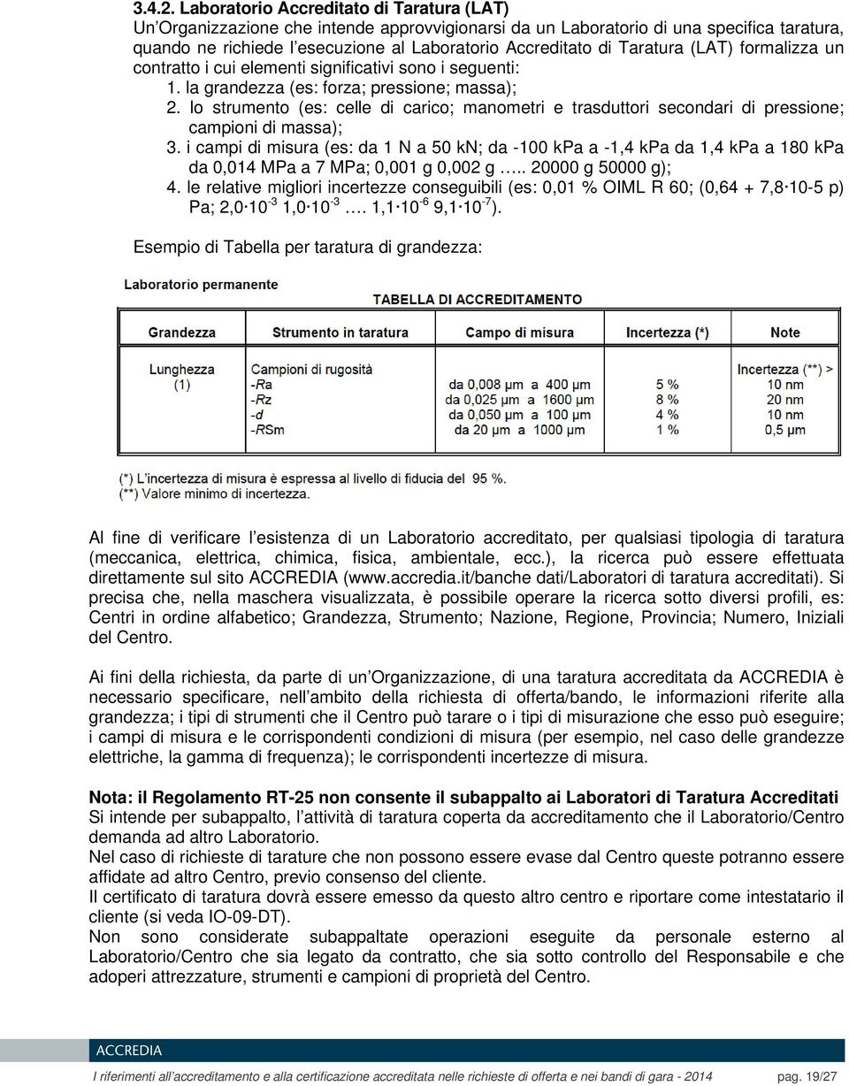 Taratura (LAT) formalizza un contratto i cui elementi significativi sono i seguenti: 1. la grandezza (es: forza; pressione; massa); 2.