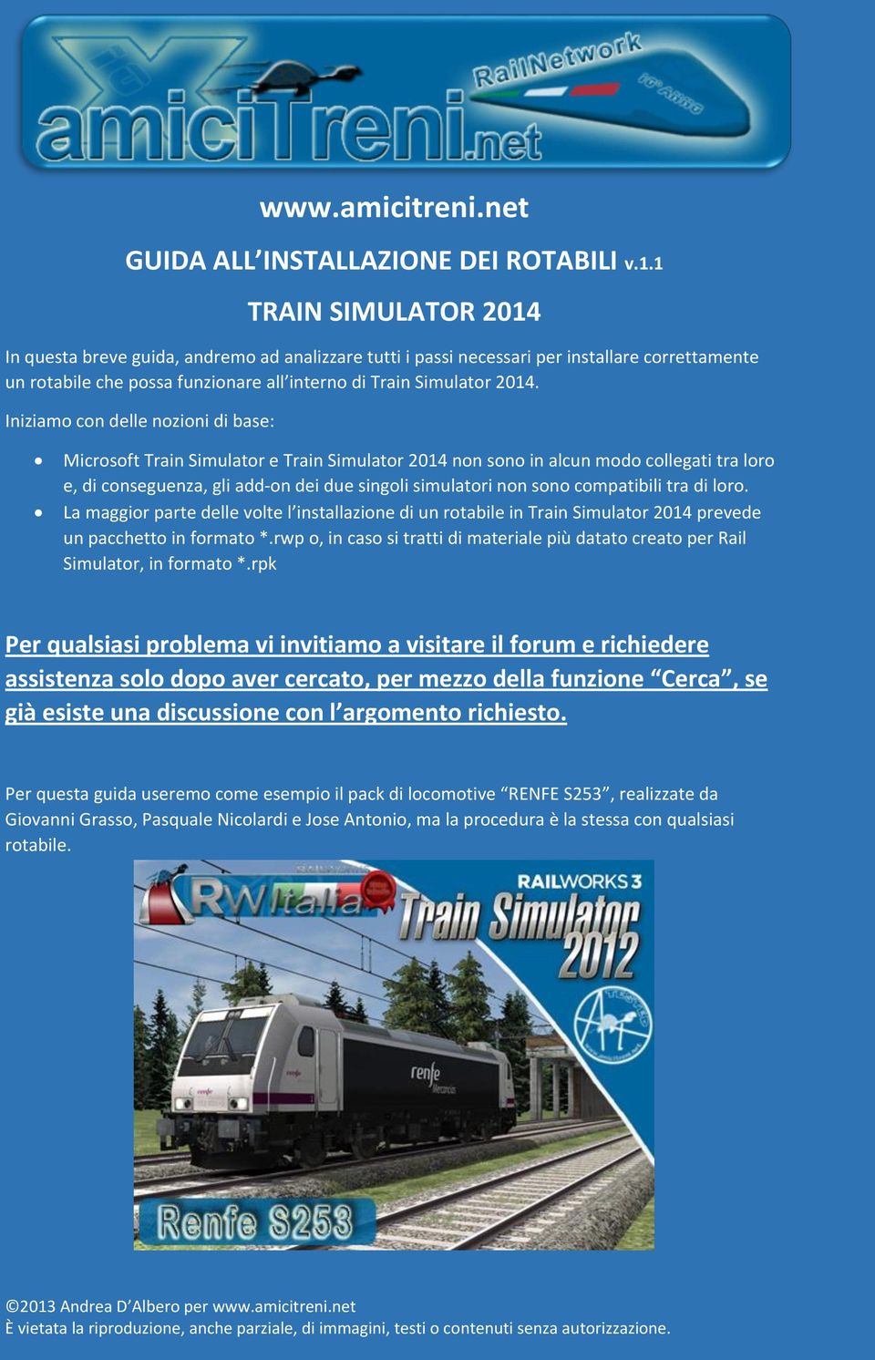 Iniziamo con delle nozioni di base: Microsoft Train Simulator e Train Simulator 2014 non sono in alcun modo collegati tra loro e, di conseguenza, gli add-on dei due singoli simulatori non sono