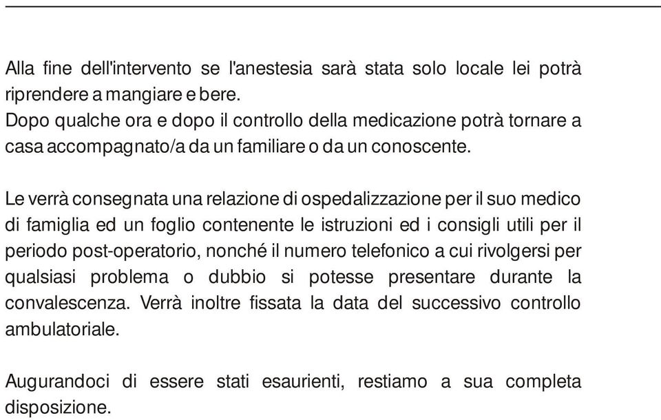 Le verrà consegnata una relazione di ospedalizzazione per il suo medico di famiglia ed un foglio contenente le istruzioni ed i consigli utili per il periodo