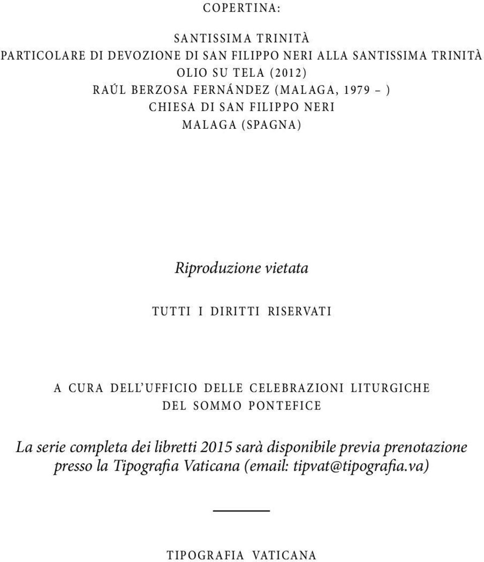 DIRITTI RISERVATI A CURA DELL UFFICIO DELLE CELEBRAZIONI LITURGICHE DEL SOMMO PONTEFICE La serie completa dei