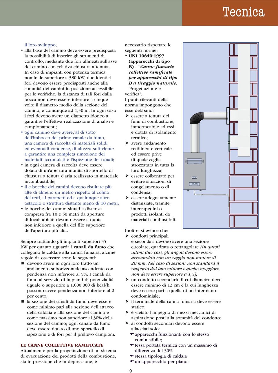 di tali fori dalla bocca non deve essere inferiore a cinque volte il diametro medio della sezione del camino, e comunque ad 1,50 m.