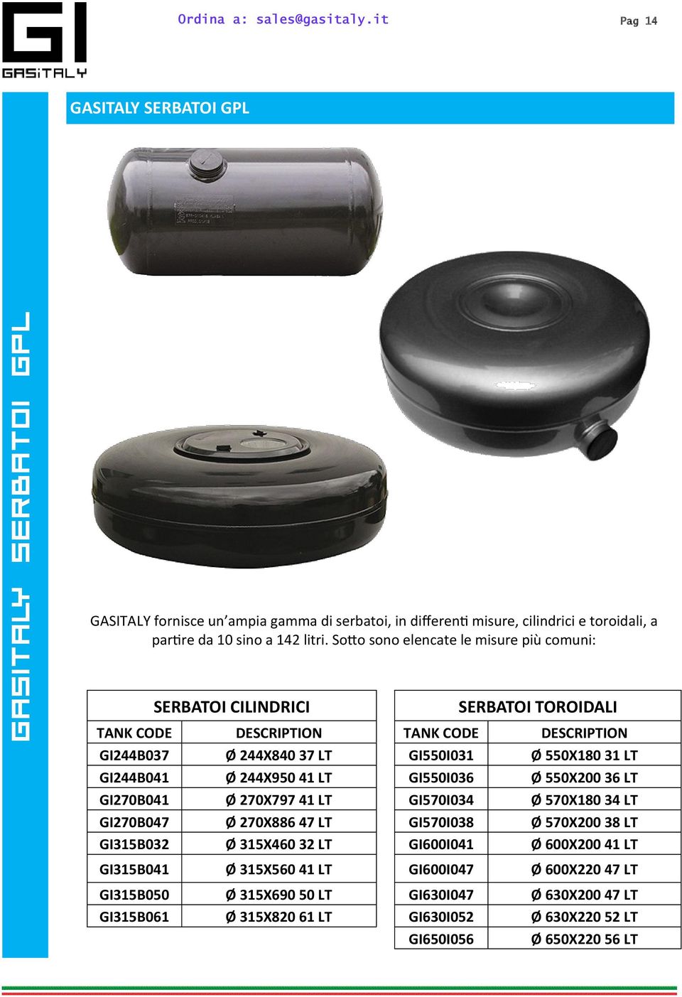 GI244B041 Ø 244X950 41 LT GI550I036 Ø 550X200 36 LT GI270B041 Ø 270X797 41 LT GI570I034 Ø 570X180 34 LT GI270B047 Ø 270X886 47 LT GI570I038 Ø 570X200 38 LT GI315B032 Ø 315X460 32