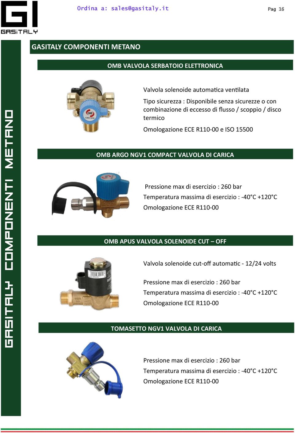 C +120 C Omologazione ECE R110-00 OMB APUS VALVOLA SOLENOIDE CUT OFF Valvola solenoide cut-off automatic - 12/24 volts Pressione max di esercizio : 260 bar Temperatura massima di