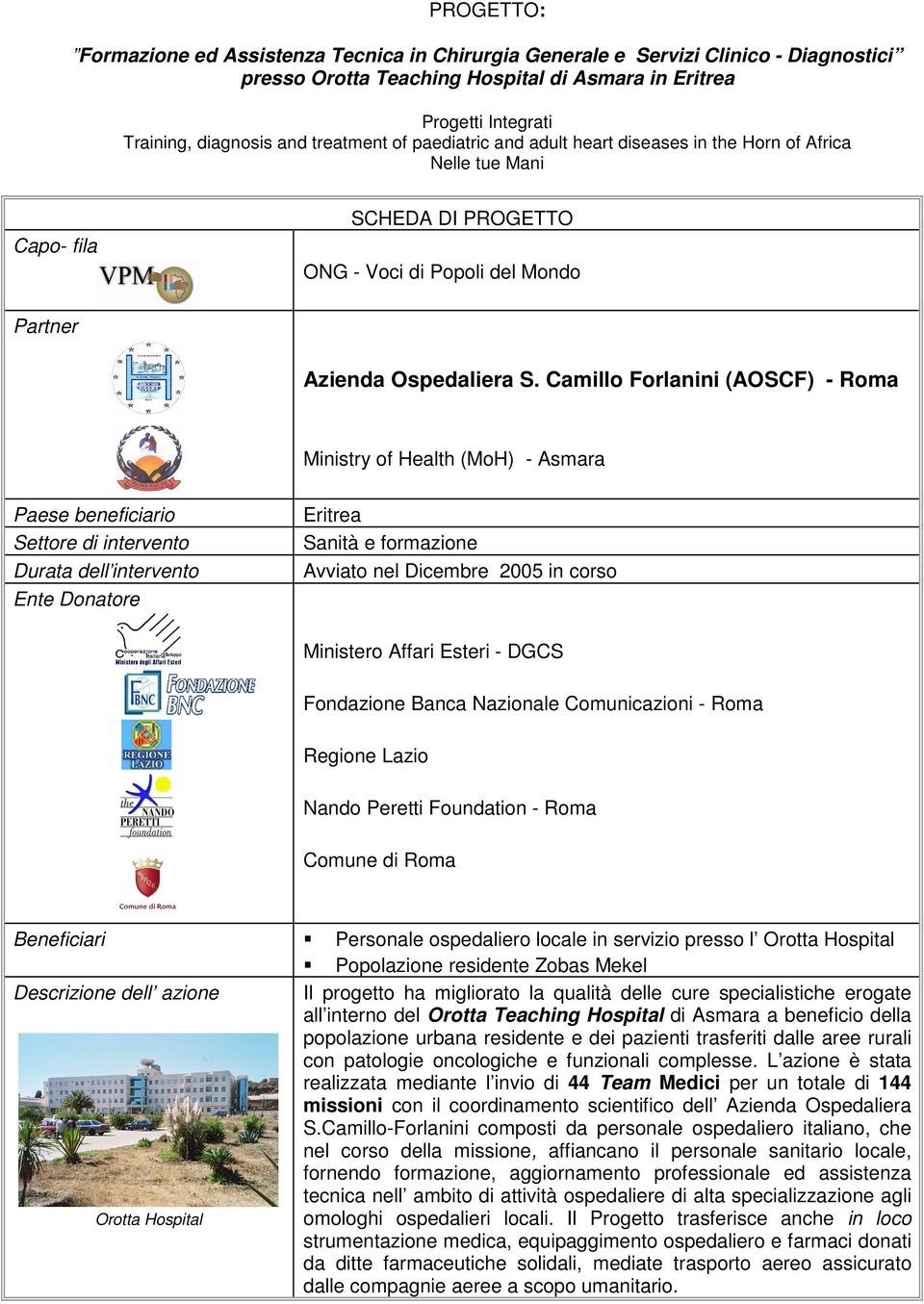 Camillo Forlanini (AOSCF) - Roma Ministry of Health (MoH) - Asmara Paese beneficiario Settore di intervento Durata dell intervento Ente Donatore Eritrea Sanità e formazione Avviato nel Dicembre 2005