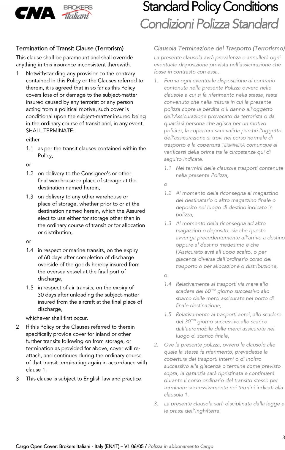 insured caused by any terrorist or any person acting from a political motive, such cover is conditional upon the subject-matter insured being in the ordinary course of transit and, in any event,