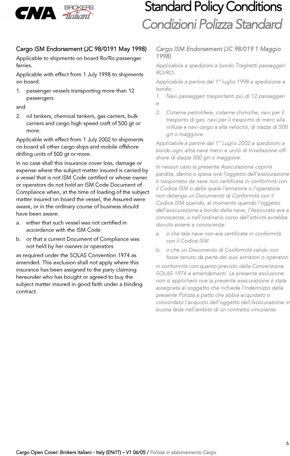 Applicable with effect from 1 July 2002 to shipments on board all other cargo ships and mobile offshore drilling units of 500 gt or more.