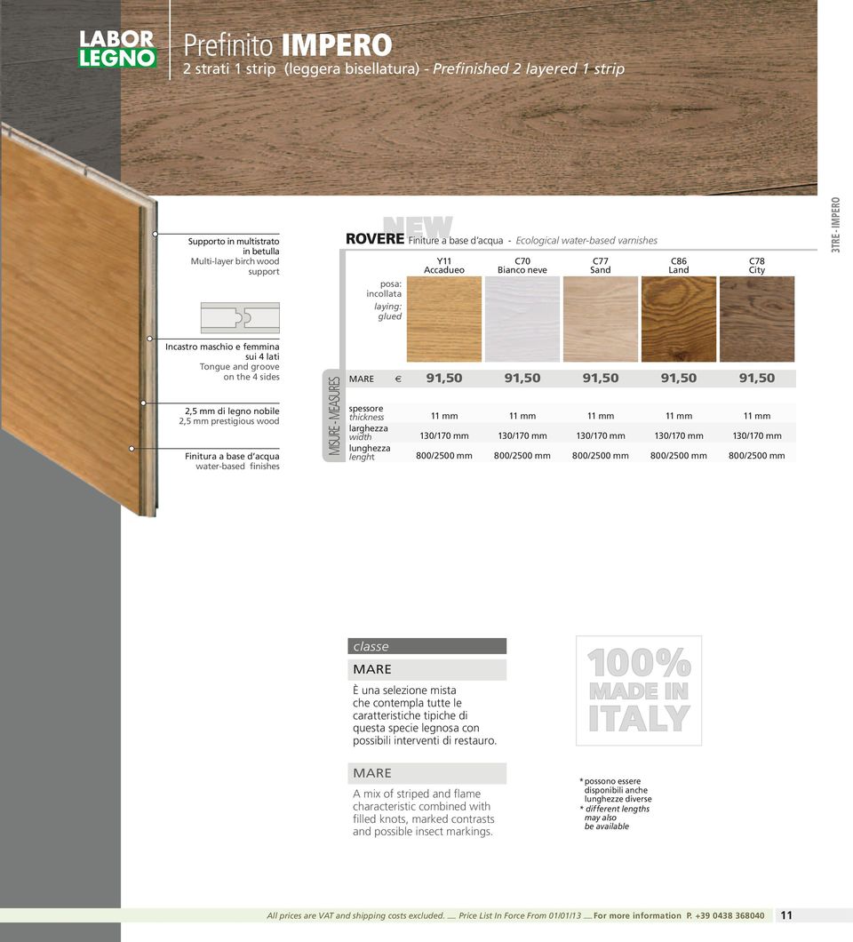 2,5 mm prestigious wood Finitura a base d acqua water-based finishes MISURE - MEASURES MARE 91,50 91,50 91,50 91,50 91,50 spessore thickness 11 mm 11 mm 11 mm 11 mm 11 mm larghezza width 130/170 mm