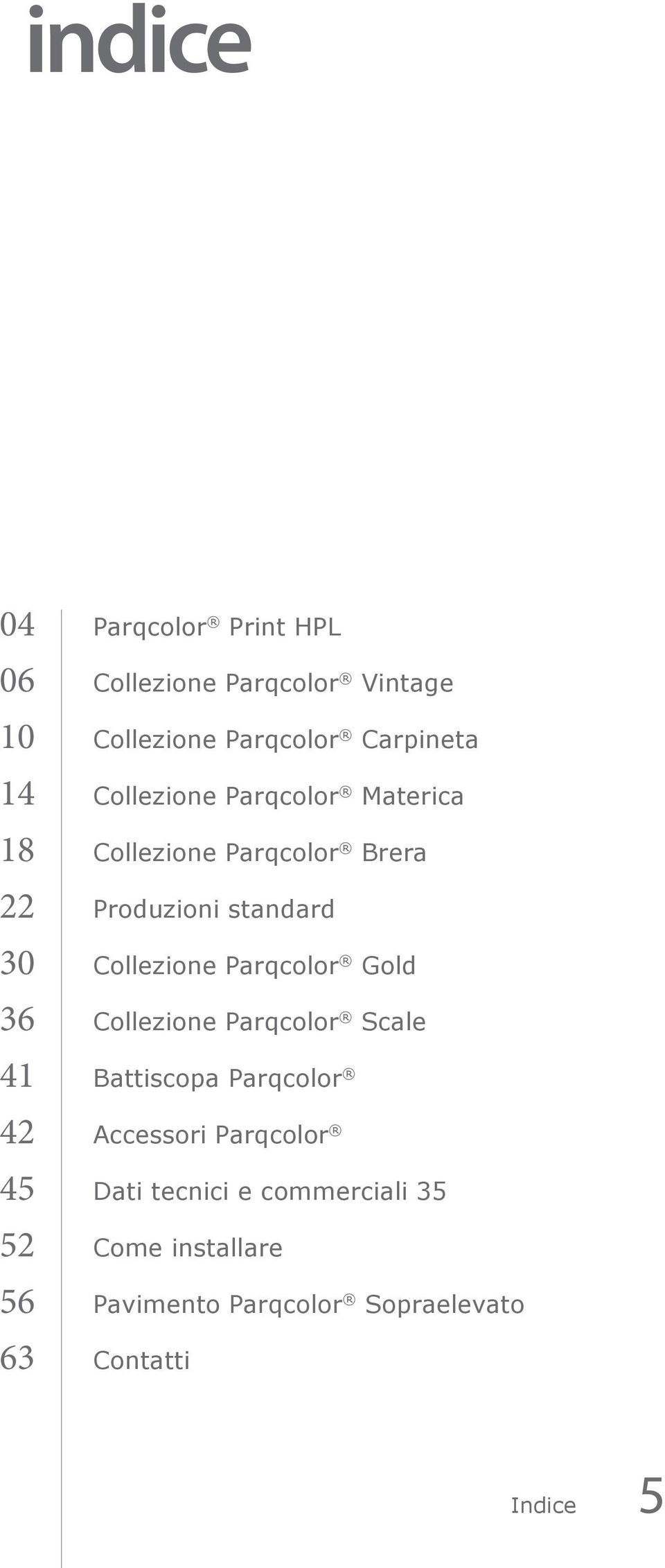 Parqcolor Gold 36 Collezione Parqcolor Scale 41 Battiscopa Parqcolor 42 Accessori Parqcolor 45