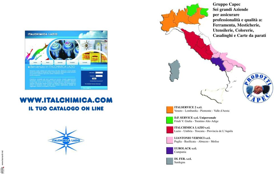 P. SERVICE s.r.l. Unipersonale Friuli V. Giulia - Trentino Alto Adige LAZIO s.r.l. Lazio - Umbria - Toscana - Provincia de L Aquila LIANTONIO VERNICI s.