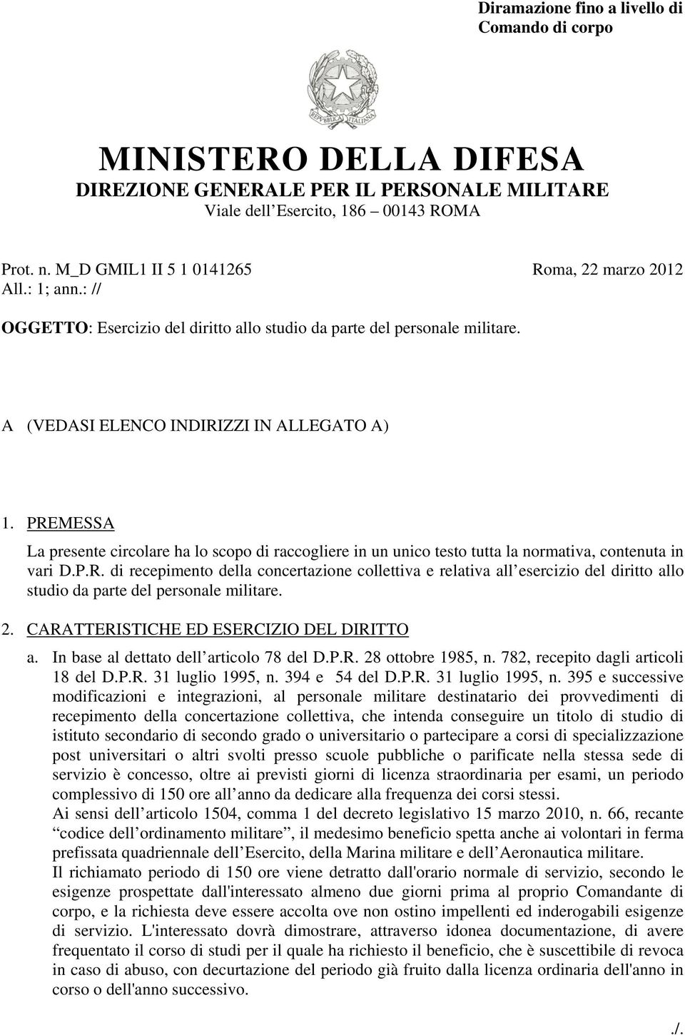 PREMESSA La presente circolare ha lo scopo di raccogliere in un unico testo tutta la normativa, contenuta in vari D.P.R. di recepimento della concertazione collettiva e relativa all esercizio del diritto allo studio da parte del personale militare.