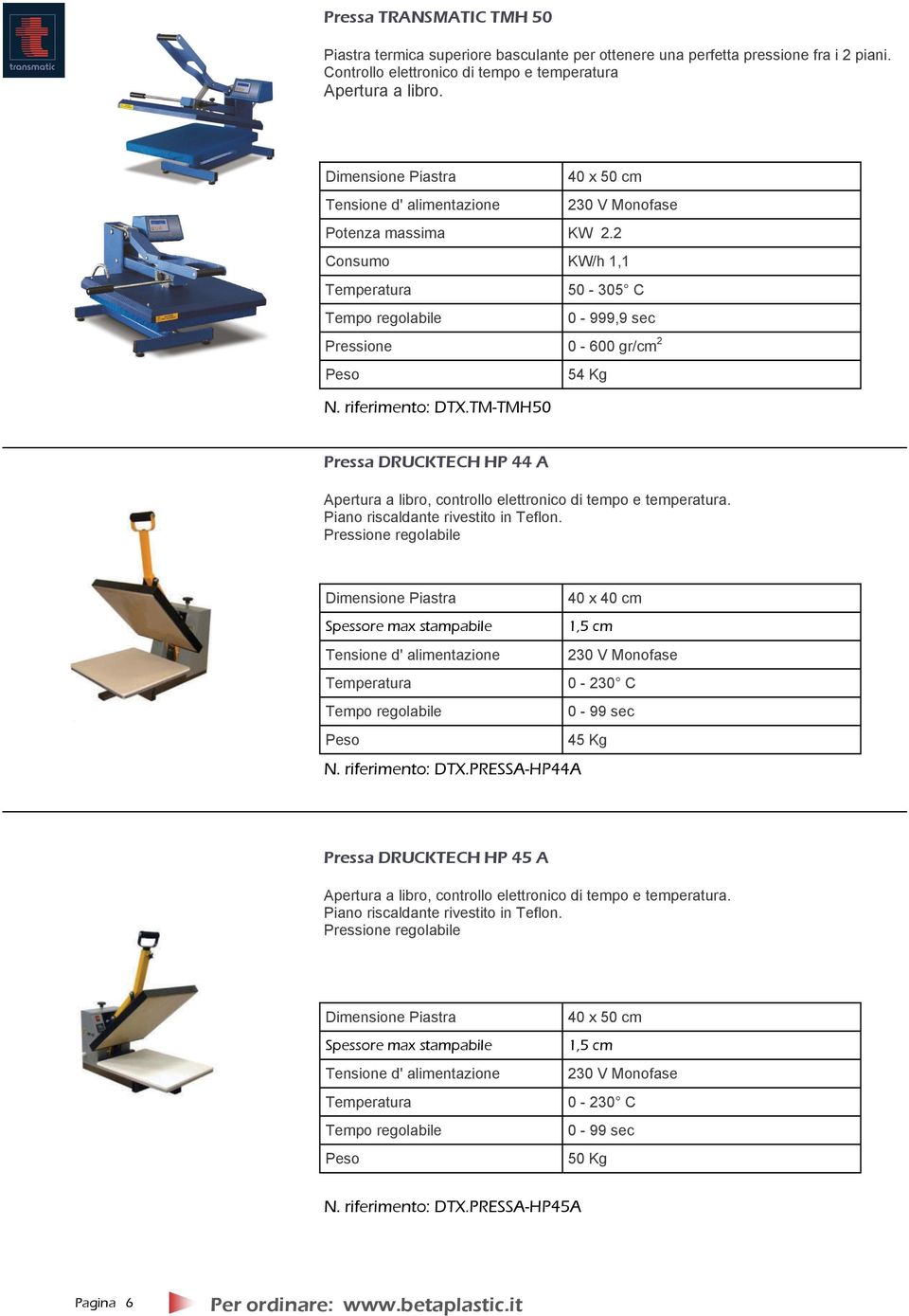 TM-TMH50 Pressa DRUCKTECH HP 44 A Apertura a libro, controllo elettronico di tempo e temperatura. Piano riscaldante rivestito in Teflon.