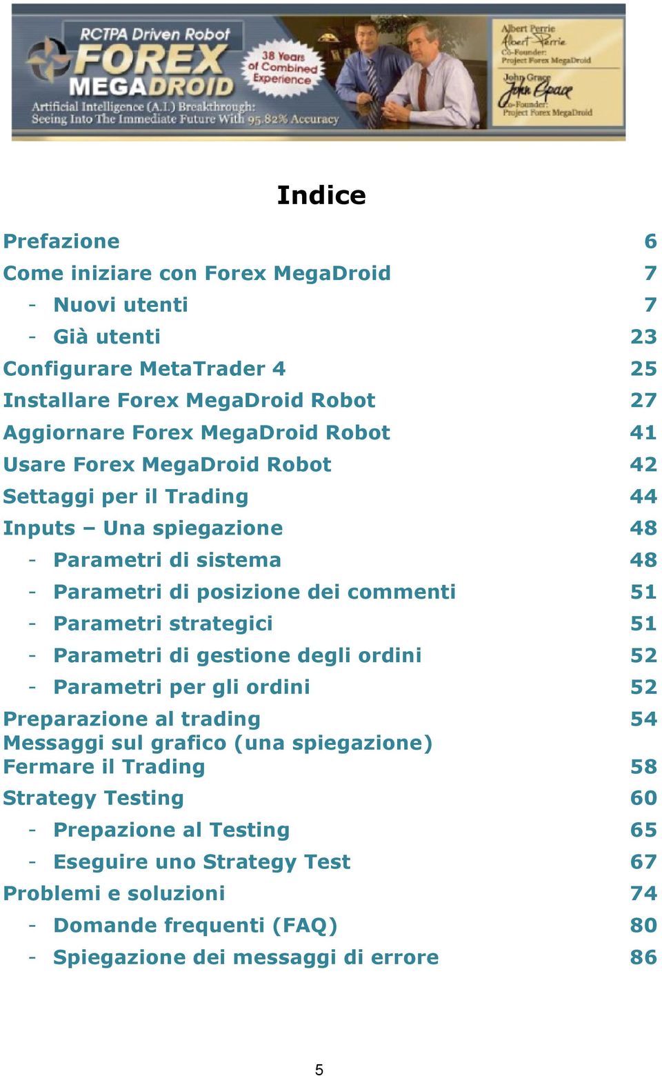 Parametri strategici 51 - Parametri di gestione degli ordini 52 - Parametri per gli ordini 52 Preparazione al trading Messaggi sul grafico (una spiegazione) Fermare il