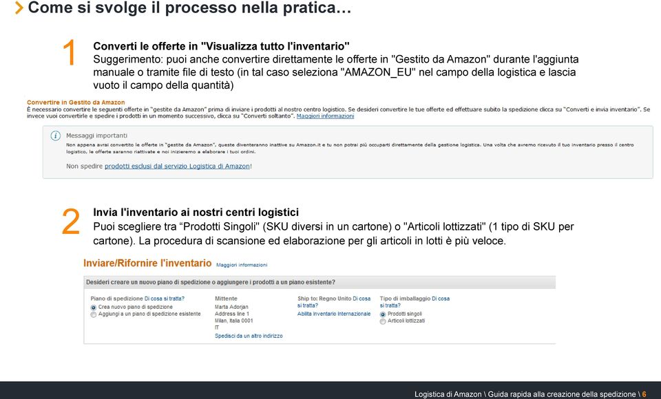 quantità) 2 Invia l'inventario ai nostri centri logistici Puoi scegliere tra Prodotti Singoli" (SKU diversi in un cartone) o "Articoli lottizzati" (1 tipo di SKU