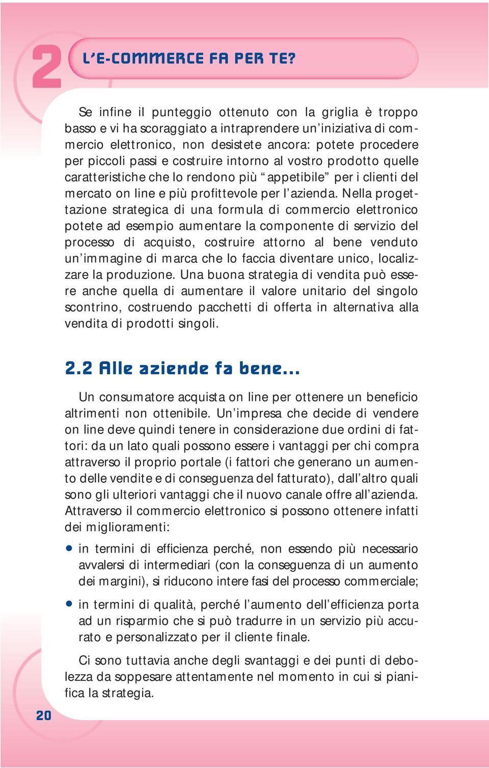 costruire intorno al vostro prodotto quelle caratteristiche che lo rendono più appetibile per i clienti del mercato on line e più profittevole per l azienda.