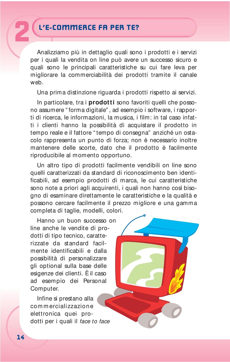 la commerciabilità dei prodotti tramite il canale web. Una prima distinzione riguarda i prodotti rispetto ai servizi.