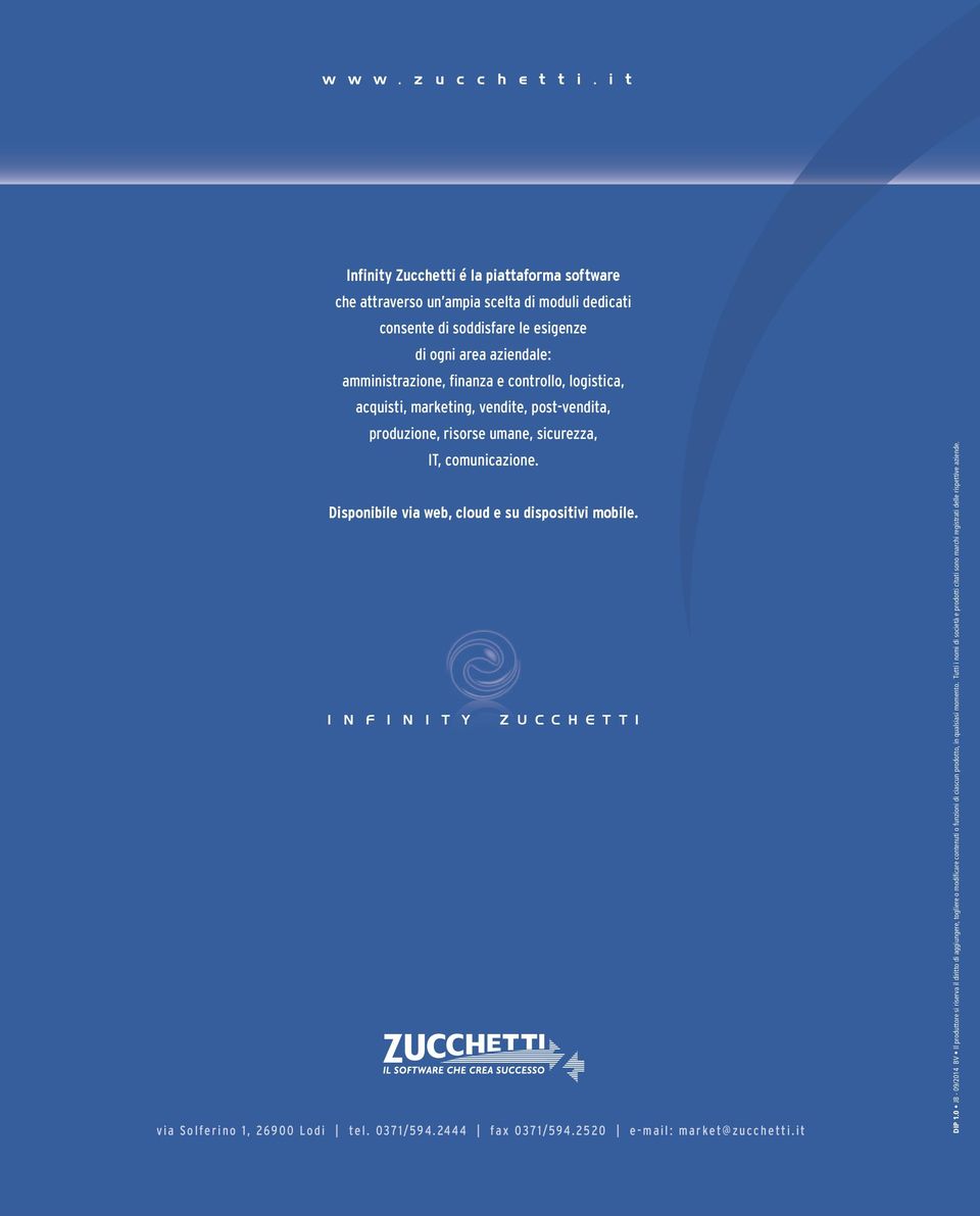 controllo, logistica, acquisti, marketing, vendite, post-vendita, produzione, risorse umane, sicurezza, IT, comunicazione. Disponibile via web, cloud e su dispositivi mobile.