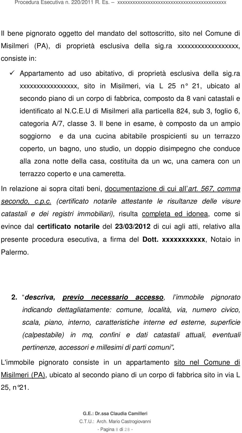 ra xxxxxxxxxxxxxxxxx, sito in Misilmeri, via L 25 n 21, ubicato al secondo piano di un corpo di fabbrica, composto da 8 vani catastali e identificato al N.C.E.