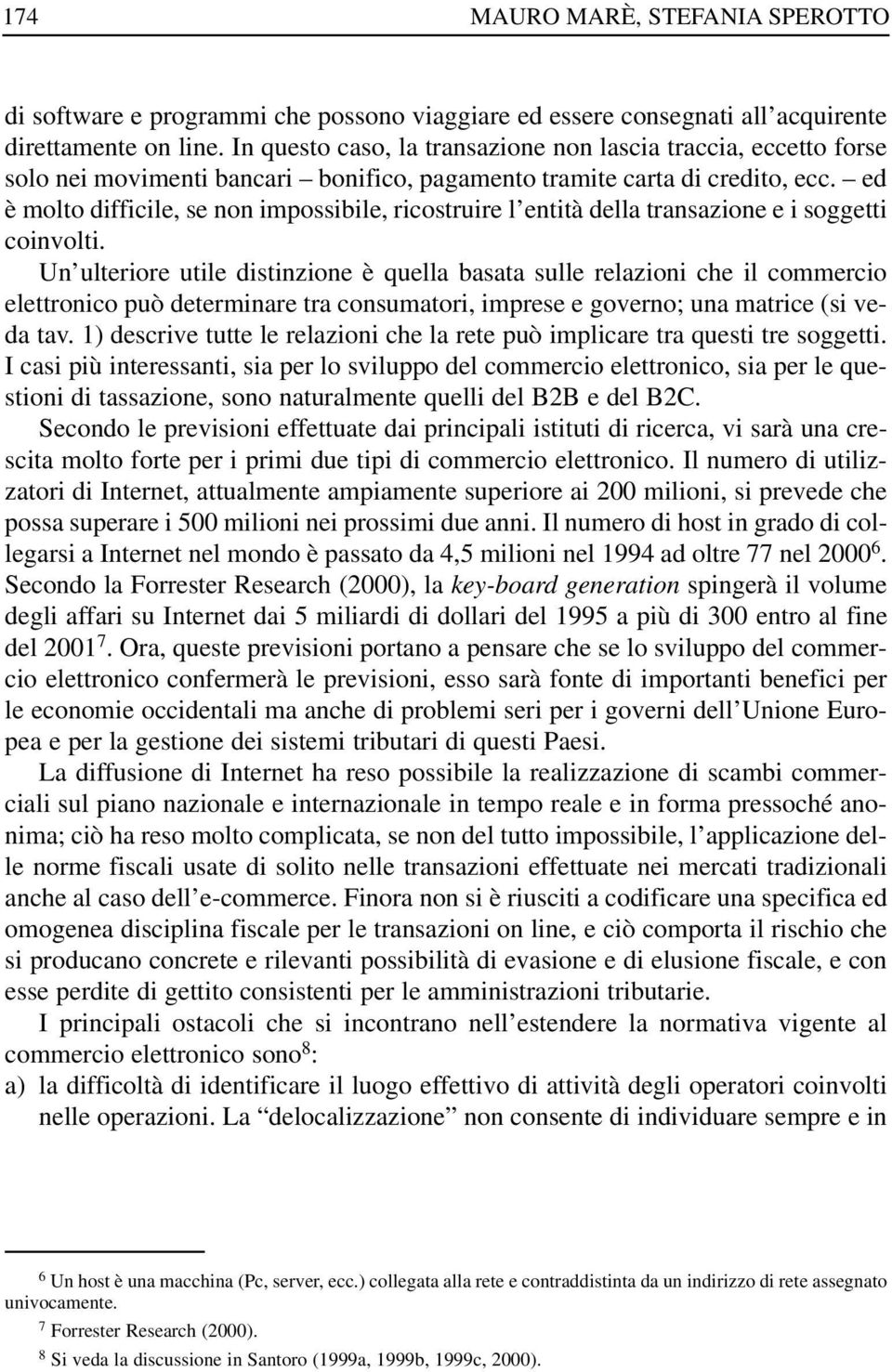 ed è molto difficile, se non impossibile, ricostruire l entità della transazione e i soggetti coinvolti.