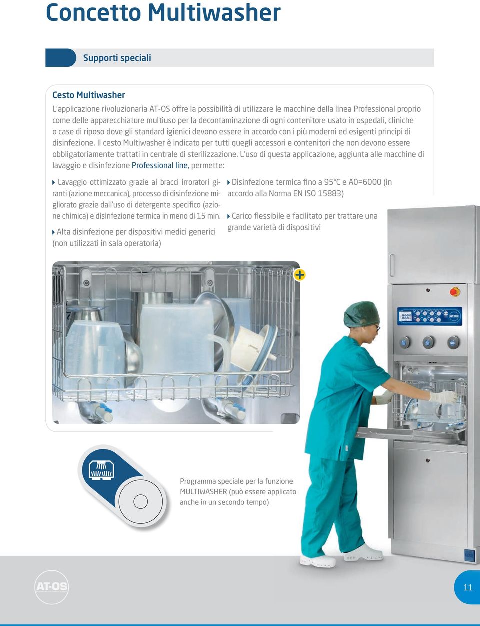 disinfezione. Il cesto Multiwasher è indicato per tutti quegli accessori e contenitori che non devono essere obbligatoriamente trattati in centrale di sterilizzazione.