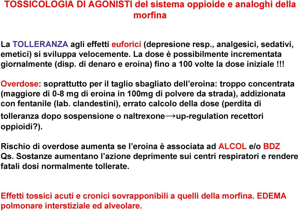 !! Overdose: soprattutto per il taglio sbagliato dell eroina: troppo concentrata (maggiore di 0-8 mg di eroina in 100mg di polvere da strada), addizionata con fentanile (lab.