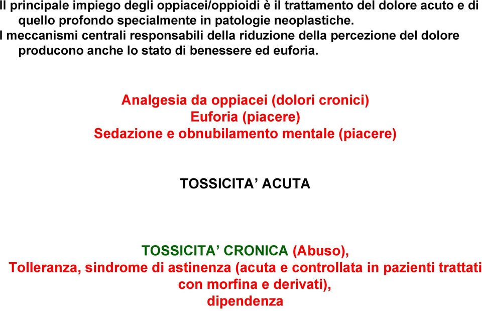 I meccanismi centrali responsabili della riduzione della percezione del dolore producono anche lo stato di benessere ed euforia.