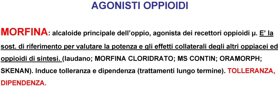 di riferimento per valutare la potenza e gli effetti collaterali degli altri oppiacei ed