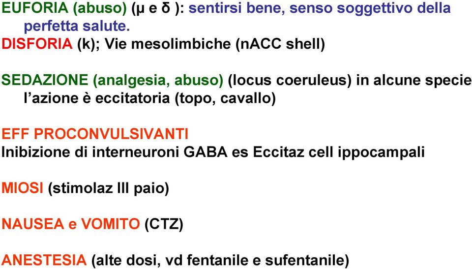 specie l azione è eccitatoria (topo, cavallo) EFF PROCONVULSIVANTI Inibizione di interneuroni GABA es