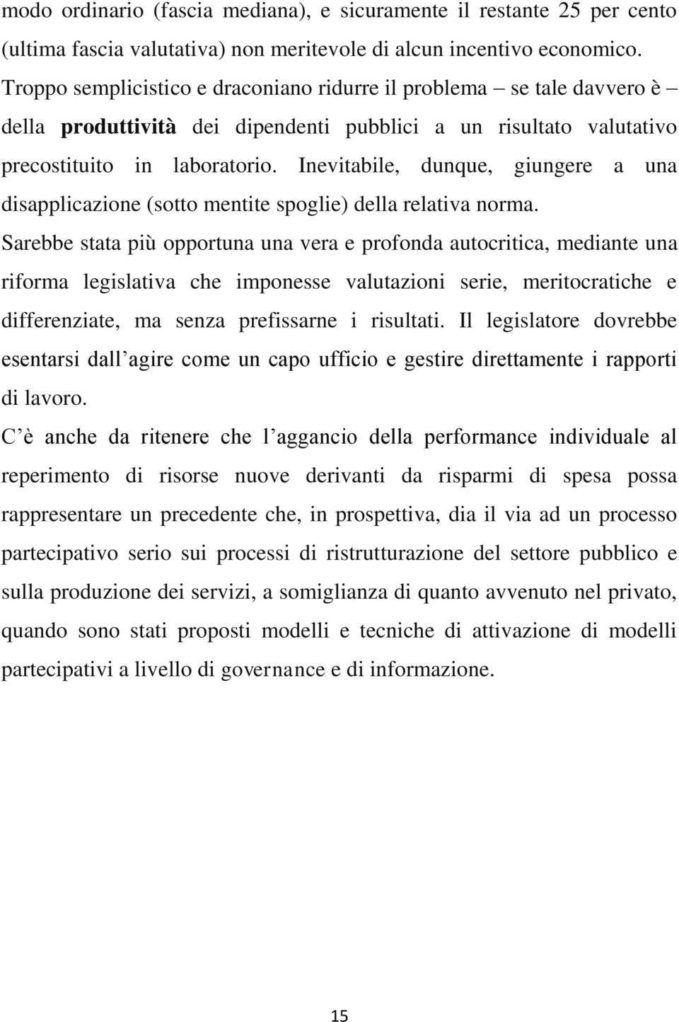 Inevitabile, dunque, giungere a una disapplicazione (sotto mentite spoglie) della relativa norma.